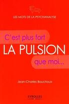 Couverture du livre « La pulsion ; c'est plus fort que moi... » de Bouchoux J-C. aux éditions Eyrolles