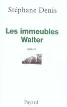 Couverture du livre « Les Immeubles Walter » de Stephane Denis aux éditions Fayard