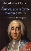 Couverture du livre « Justice ; une réforme manquée ; le chancelier Maupeou (1771-1774) » de Jean-Luc Chartier aux éditions Fayard