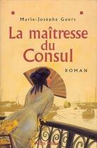 Couverture du livre « La maitresse du consul » de Marie-Josephe Guers aux éditions Albin Michel