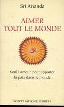 Couverture du livre « Aimer tout le monde » de Sri Ananda aux éditions Seghers