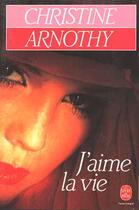 Couverture du livre « J'aime la vie » de Christine Arnothy aux éditions Le Livre De Poche