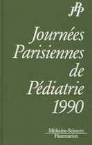 Couverture du livre « Journees parisiennes de pediatrie 1990 » de  aux éditions Lavoisier Medecine Sciences