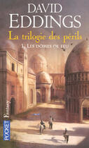 Couverture du livre « La trilogie des périls Tome 1 : les dômes de feu » de David Eddings aux éditions Pocket