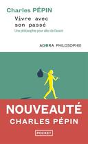 Couverture du livre « Vivre avec son passé : Une philosophie pour aller de l'avant » de Charles Pépin aux éditions Pocket