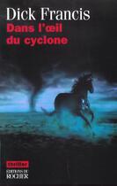 Couverture du livre « Dans l'oeil du cyclone » de Dick Francis aux éditions Rocher