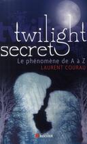 Couverture du livre « Twilight : secret ; le phénomène de A à Z » de Laurent Courau aux éditions Rocher