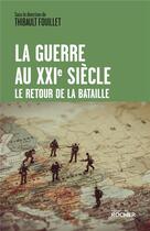 Couverture du livre « La guerre au XXIe siècle : le retour de la bataille » de Thibault Fouillet et Collectif aux éditions Rocher