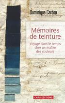 Couverture du livre « Mémoires de teintures ; voyage dans le temps chez un maître des couleurs » de Dominique Cardon aux éditions Cnrs