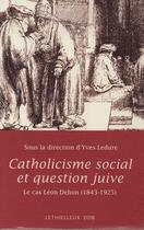 Couverture du livre « Catholicisme social et question juive ; le cas Léon Dehon (1843-1925) » de Yves Ledure aux éditions Lethielleux