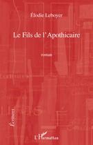 Couverture du livre « Le fils de l'apothicaire » de Elodie Leboyer aux éditions L'harmattan