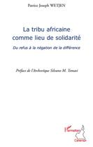 Couverture du livre « La tribu africaine comme lieu de solidarité ; du refus à la négation de la différence » de Patrice Joseph Wetjen aux éditions L'harmattan