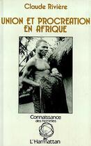 Couverture du livre « Union et procréation en Afrique » de Claude Riviere aux éditions Editions L'harmattan