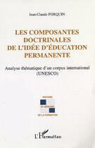 Couverture du livre « Les composantes doctrinales de l'idee d'education permanente - analyse thematique d un corpus intern » de Jean-Claude Forquin aux éditions Editions L'harmattan