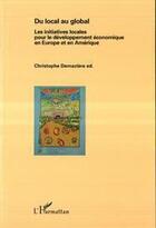 Couverture du livre « Du local au global ; les initiatives locales pour le développement économique en Europe et en Afrique » de Demaziere/Christophe aux éditions Editions L'harmattan