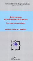 Couverture du livre « Régressions dans les vies antérieures : Des usages, des pratiques » de Barbara Contou Carrere aux éditions Editions L'harmattan