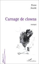 Couverture du livre « Carnage de clowns » de Pierre Jourde aux éditions Editions L'harmattan