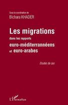 Couverture du livre « Les migrations dans les rapports euro-méditerranéens et euro-arabes » de Bichara Khader aux éditions Editions L'harmattan