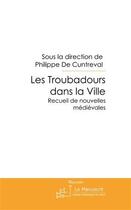 Couverture du livre « Les troubadours dans la ville » de De Cuntreval-P aux éditions Le Manuscrit