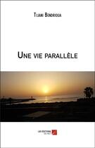 Couverture du livre « Une vie parallèle » de Tijani Bendrioua aux éditions Editions Du Net