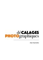 Couverture du livre « Décalages ; photographiques » de Bachellier Alain aux éditions Books On Demand
