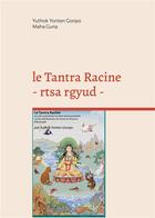 Couverture du livre « Le Tantra Racine - rtsa rgyud - : La graine » de Yuthok Yonten Gonpo et Maha Guna et Elise Mandine aux éditions Books On Demand