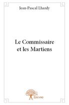 Couverture du livre « Le commissaire et les martiens » de Jean-Pascal Lhardy aux éditions Edilivre