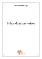 Couverture du livre « Héros dans mes veines » de Destinee Doukaga aux éditions Edilivre
