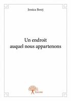 Couverture du livre « Un endroit auquel nous appartenons » de Jessica Berej aux éditions Edilivre