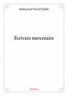Couverture du livre « Écrivain mercenaire » de Mohamed Cherif Diallo aux éditions Edilivre