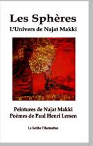 Couverture du livre « Les sphères ; l'univers de Najat Makki ; peintures de Najat Makki ; poèmes de Paul Henri Lersen » de Najat Makki et Paul Henri Lersen aux éditions L'harmattan