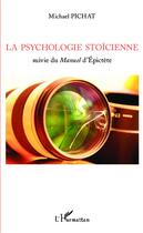 Couverture du livre « La psychologie stoïcienne suivie du manuel d'Epictète » de Michael Pichat aux éditions Editions L'harmattan