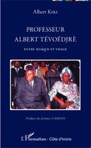 Couverture du livre « Professeur Albert Tévoédjrè ; entre masque et visage » de Albert Kiki aux éditions Editions L'harmattan