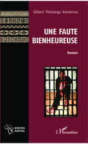 Couverture du livre « Une faute bienheureuse » de Gilbert Tshibangu Kankenza aux éditions Editions L'harmattan