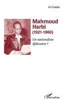 Couverture du livre « Mahmoud Harbi (1921-1960) un nationaliste djiboutien ? » de Ali Coubba aux éditions L'harmattan