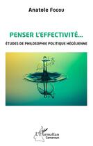 Couverture du livre « Penser l'effectivité... études de philosophie politique hégélienne » de Anatole Fogou aux éditions L'harmattan