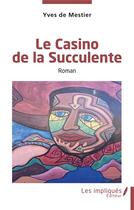 Couverture du livre « Le casino de la Succulente » de Yves De Mestier aux éditions Les Impliques