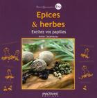 Couverture du livre « Épices et herbes ; excitez vos papilles ! » de Annie Casamayou aux éditions Anagramme