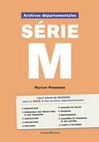 Couverture du livre « Archives départementales : série M : Une nouvelle collection à l'usage des généalogistes » de Myriam Provence aux éditions Archives Et Culture