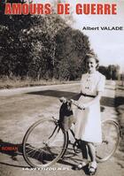 Couverture du livre « Amours de guerre » de Albert Valade aux éditions La Veytizou