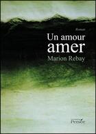 Couverture du livre « Un amour amer » de Marion Rebay aux éditions Persee