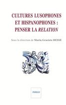 Couverture du livre « Cultures lusophones et hispanophones : penser la relation » de Maria Graciete Besse aux éditions Indigo Cote Femmes