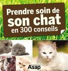 Couverture du livre « Prendre soin de son chat en 300 conseils » de Cedric Hernandez et Virginie Poussin aux éditions Editions Asap