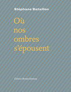 Couverture du livre « Où nos ombres s'epousent » de Stephane Bataillon aux éditions Bruno Doucey