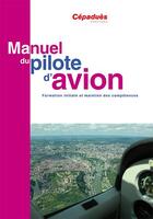 Couverture du livre « Manuel du pilote d'avion ; formation initiale et maintien des compétences (17e édition) » de  aux éditions Cepadues