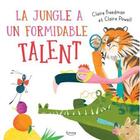 Couverture du livre « La jungle a un formidable talent » de Claire Powell et Claire Freedman aux éditions Kimane