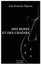 Couverture du livre « Des roses et des chaînes » de Jean-Francois Vigneau aux éditions Editions Maia