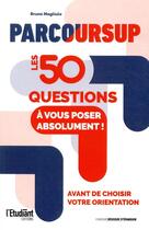 Couverture du livre « Parcoursup : les 50 questions à vous poser absolument avant de choisir votre orientation » de Bruno Magliulo aux éditions L'etudiant