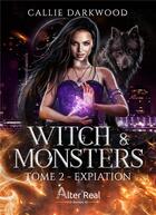 Couverture du livre « Witch & monsters Tome 2 : Expiation » de Callie Darkwood aux éditions Alter Real
