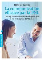 Couverture du livre « La communication efficace par la PNL ; la programmation neuro-linguistique et ses techniques d'influence » de Rene De Lassus aux éditions Marabout